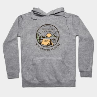 Life Is Like Camping But Heaven Is Home - Bible Verse, Faith Based, Christian Quote Hoodie